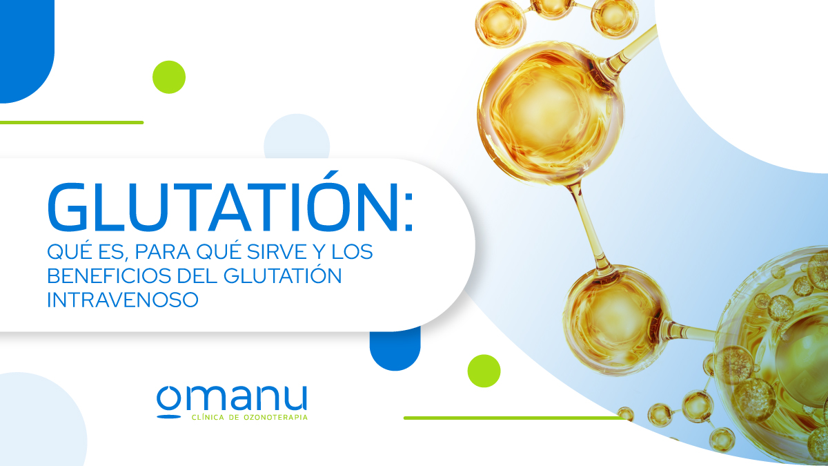 Imagen informativa sobre glutatión intravenoso con ilustración molecular dorada y título “Glutatión: qué es, para qué sirve y beneficios”, Ománu Clínica de Ozonoterapia.
